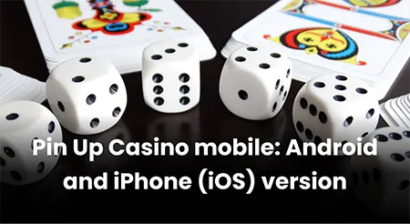 Pin Up Casino mobile: Android and iPhone (iOS) version